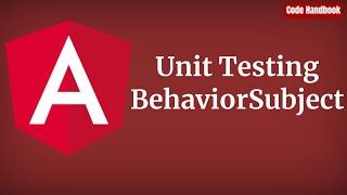 Angular : Unit Testing BehaviorSubject | Karma | Jasmine