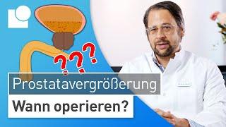 Prostatavergrößerung operieren – JA! oder NEIN? Der richtige Zeitpunkt für die Prostata-OP