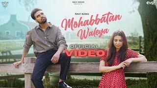 Mohabbatan Waleya (Official Video) Navi Bawa | Latest Punjabi Songs 2024