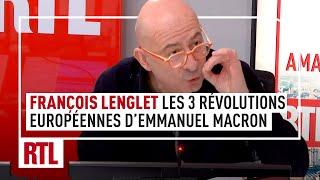 François Lenglet : les 3 révolutions européennes d'Emmanuel Macron