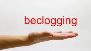 How to Pronounce beclogging - American English