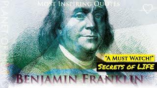 The SECRETS OF LIFE | Benjamin Franklin - quotes