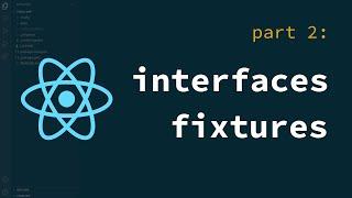 Structuring React app (part 2): interfaces & fixtures