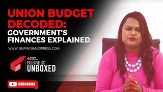 Union Budget decoded: Government's finances explained | TNIE Business Unboxed