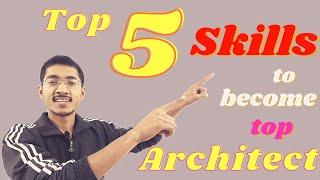 Top 5 Skills you should have to become Top Architect | Skills for College Students | sachin prajapat