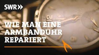 Wie man eine Armbanduhr repariert | SWR Handwerkskunst