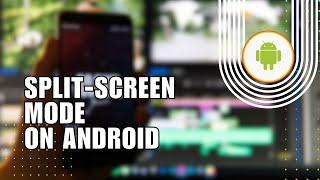 How to Use Split-Screen Mode on Android for Multitasking