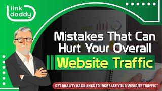 Mistakes That Can Hurt Your Overall Website Traffic