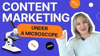 Content Marketing Under a Microscope