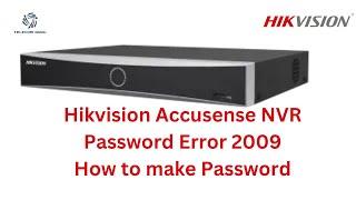 HOW TO MAKE Proper Password in Hikvision Accu sense  NVR or  DVR |  HIKVISION PASSWORD ERROR 2009