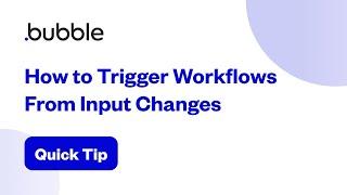 How to Trigger Workflows From Input Changes | Bubble Quick Tip
