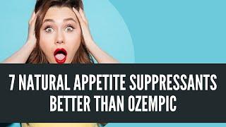 7 Natural Appetite Suppressants Better Than Ozempic