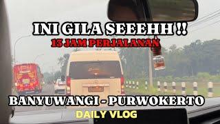 13 JAM PERJALANAN BANYUWANGI - PURWOKERTO DAILY VLOG ( Episode 48 )