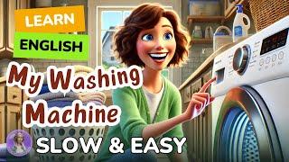 [SLOW] My Washing Machine | Improve your English | Listen and speak English Practice Slow & Easy