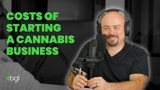 Episode 2, Costs of Starting a Cannabis Business - How to Start a Cannabis Business