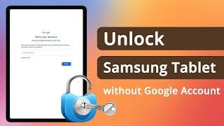 How to Unlock Samsung Tablet without Google Account | Complete Guide