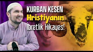 Kurban kesen Hristiyanın ibretlik hikayesi! / Kerem Önder