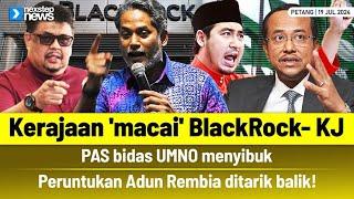 TERKINI! Kerajaan 'macai' BlackRock- KJ | PAS bidas UMNO menyibuk | Peruntukan Adun Rembia ditarik!