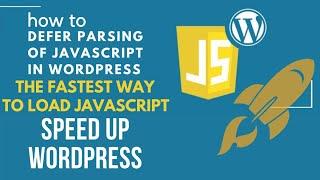 The Fastest Way To Load JavaScript | Speed up Wordpress | Defer Parsing Of Java Script WordPress