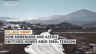 Village Swap: How Armenians and Azeris Switched Homes Amid 1980s Ethnic Tension