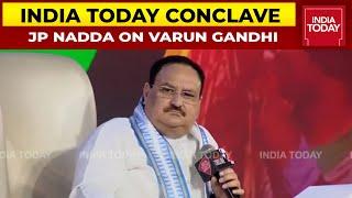 JP Nadda Responds On Will Varun Gandhi Continue To Stay In BJP? | India Today Conclave