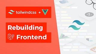 Laravel Frontend Site Rebuild w/ Tailwind CSS and Vue