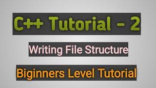 C++ Tutorial-2 Writing File Structure