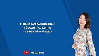 Kĩ năng làm bài nghị luận về đoạn thơ, bài thơ - Ngữ văn 9 - Cô Đỗ Khánh Phượng - HOCMAI