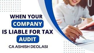 WHEN COMPANY IS LIABLE FOR TAX AUDIT |CA ASHISH DEOLASI|  #tax #taxation #taxaudit #business #ca