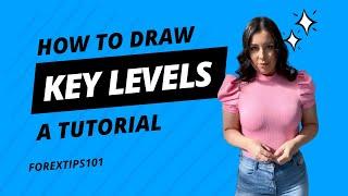 How to Draw and Use Key Levels When Trading Forex
