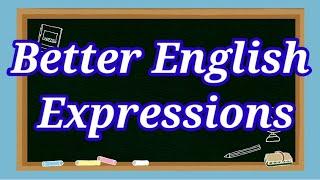 Better English Expressions