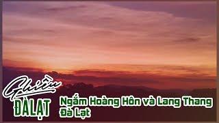 Ghiền Đà Lạt | Ngắm Hoàng Hôn và Lang Thang Đà Lạt