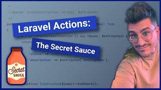 Laravel Actions: The Secret Sauce