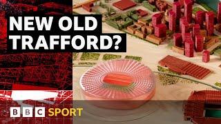 Better than the Bernabeu? How a new Man Utd stadium could take shape | BBC Sport