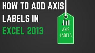 How to Add Axis Labels in Excel 2013