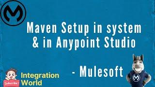 Maven setup in system & in anypoint studio - Session 2