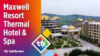 Maxwell Resort Thermal Hotel & Spa - TatilBudur