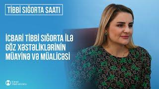 Tibbi sığorta saatı: İcbari tibbi sığorta ilə göz xəstəliklərinin müayinə və müalicəsi