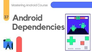 What are Android Dependencies? - Mastering Android Course #37