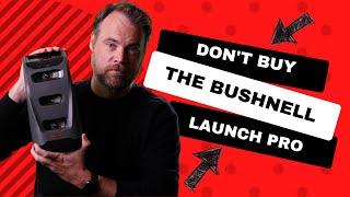 5 Reasons NOT to buy the Bushnell Launch Pro