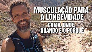 MUSCULAÇÃO PARA A LONGEVIDADE - Como, onde, quando e o porquê.