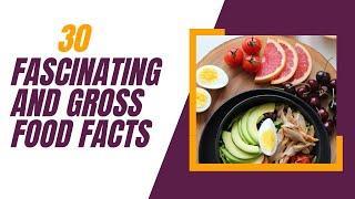 30 Fascinating And Gross Food Facts (Fun Food Facts)