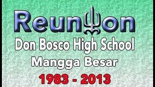 DON BOSCO MANGGA BESAR HIGH SCHOOL REUNION 1983 - 2013