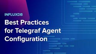 InfluxDB: Best Practices for Telegraf Agent Configuration