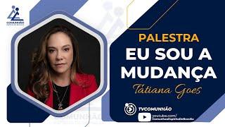 Tatiana Goes | EU SOU A MUDANÇA (PALESTRA ESPÍRITA)