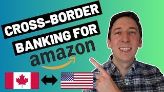 Cross-Border Banking for Amazon FBA - Canadians, don't lose thousands!