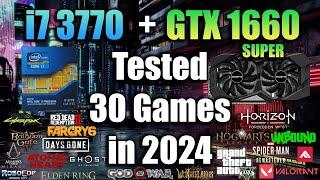 i7 3770 + GTX 1660 Super Tested 30 Games in 2024