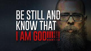 Be Still And Know That I Am God!!!