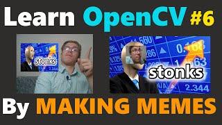 Pasting Images into Images with OpenCV  | Learn OpenCV in Python by MAKING MEMES #6