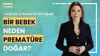 Prematüre doğmanın riskleri var mı? | Ayşegül Çoruhlu ile İyi Yaşam - 8 Eylül 2024